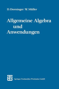 Title: Allgemeine Algebra und Anwendungen, Author: Dr. phil. Dietmar W. Dorninger
