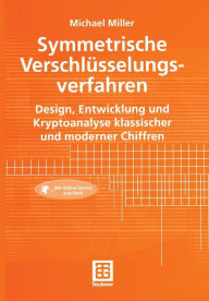 Title: Symmetrische Verschlüsselungsverfahren: Design, Entwicklung und Kryptoanalyse klassischer und moderner Chiffren, Author: Michael Miller