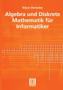 Algebra und Diskrete Mathematik für Informatiker