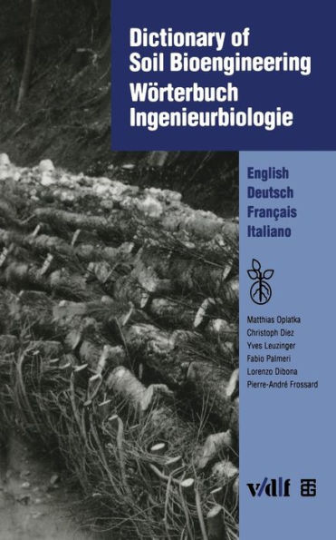 Dictionary of Soil Bioengineering Wörterbuch Ingenieurbiologie: English/Deutsch/Français/Italiano