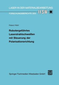 Title: Robotergeführtes Laserstrahlschweißen mit Steuerung der Polarisationsrichtung, Author: Roland Wahl