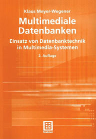 Title: Multimediale Datenbanken: Einsatz von Datenbanktechnik in Multimedia-Systemen, Author: Klaus Meyer-Wegener