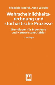 Title: Wahrscheinlichkeitsrechnung und stochastische Prozesse: Grundlagen für Ingenieure und Naturwissenschaftler, Author: Friedrich K. Jondral