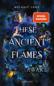Title: These Ancient Flames 1: Awake: BookTok-Romantasy mit Drachen und einem Morally Gray Hero - der Spiegel-Bestseller, Author: Melanie Lane