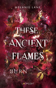 Title: These Ancient Flames 2: Burn: Düster & sinnlich - Epische Drachen-Romantasy mit Enemies to Lovers und einem Morally Gray Hero. Mit verstecktem Farbschnitt in der 1. Auflage. #BookTok-Vibes garantiert., Author: Melanie Lane