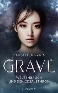 Title: Grave 3: Weltenbruch und Schicksalsthron: Das packende Finale der spicy Götter-Trilogie, Author: Henriette Dzeik