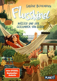 Title: Flusskind 4: Millilu und der Geschmack von Glück: Naturverbundenes Mädchenbuch ab 8, Author: Sabine Bohlmann