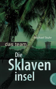 Title: Das Team 5: Die Sklaveninsel, Author: Michael Stuhr