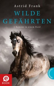 Title: Wilde Gefährten: 2 Romane in einem Band, Author: Astrid Frank