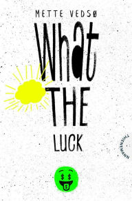 Title: What the luck!: Humorvoller Roman über Klassenunterschiede und sozialen Aufstieg, Author: Mette Vedsø