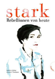 Title: Stark: Rebellinnen von heute, Author: Kathrin Köller