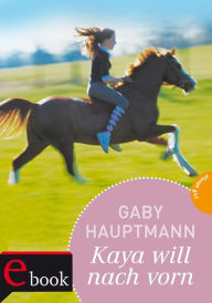 Title: Kaya - frei und stark 2: Kaya will nach vorn, Author: Gaby Hauptmann