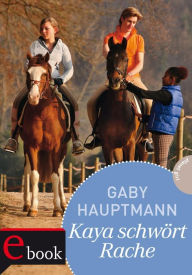Title: Kaya - frei und stark 8: Kaya schwört Rache, Author: Gaby Hauptmann
