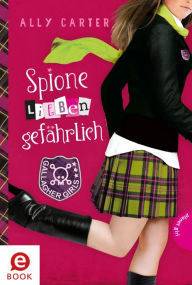 Title: Gallagher Girls 5: Spione lieben gefährlich, Author: Ally Carter