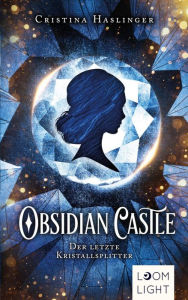 Title: Obsidian Castle: Der letzte Kristallsplitter: Spannender Fantasy-Liebesroman mit viel Magie ab 14 Jahren, Author: Cristina Haslinger