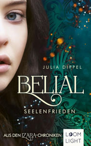 Title: Belial 2: Seelenfrieden: Aus den Izara-Chroniken Verdient auch der Teufel ein Happy End?, Author: Julia Dippel