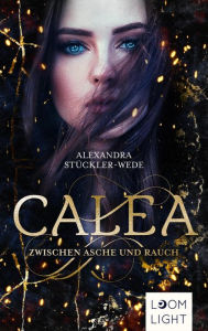 Title: Calea: Zwischen Asche und Rauch Romantasy um einen höllischen Roadtrip durch Schottland, Author: Alexandra Stückler-Wede