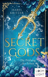 Title: Secret Gods 1: Die Prüfung der Erben: Romantische Mermaid-Fantasy und eine verbotene Liebe, Author: Isabel Kritzer