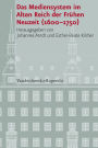 Das Mediensystem im Alten Reich der Fruehen Neuzeit (1600-1750)