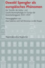 Oswald Spengler als europaisches Phanomen: Der Transfer der Kultur- und Geschichtsmorphologie im Europa der Zwischenkriegszeit 1919-1939