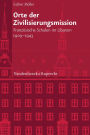 Orte der Zivilisierungsmission: Franzosische Schulen im Libanon 1909-1943