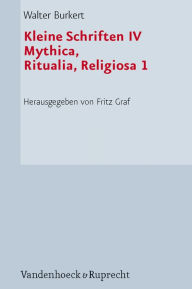 Kleine Schriften IV: Mythica, Ritualia, Religiosa 1