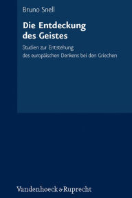 Title: Die Entdeckung des Geistes: Studien zur Entstehung des europaischen Denkens bei den Griechen, Author: Bruno Snell