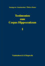 Testimonien zum Corpus Hippocraticum: Teil I: Nachleben der hippokratischen Schriften bis zum 3. Jahrhundert n. Chr. unter Einschluss des Caelius Aurelianus sowie der Kompilatoren Oreibasios, Aitios aus Amida, Alexandros aus Tralleis und Paulos aus Aigina