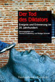 Title: Der Tod des Diktators: Ereignis und Erinnerung im 20. Jahrhundert, Author: Thomas Grossbolting