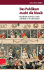 Das Publikum macht die Musik: Musikleben in Berlin, London und Wien im 19. Jahrhundert