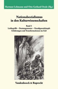 Title: Nationalsozialismus in den Kulturwissenschaften. Band 2: Leitbegriffe - Deutungsmuster - Paradigmenkampfe. Erfahrungen und Transformationen im Exil, Author: Hartmut Lehmann