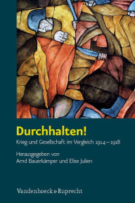 Title: Durchhalten!: Krieg und Gesellschaft im Vergleich 1914-1918, Author: Arnd Bauerkamper