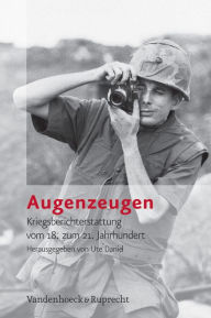 Augenzeugen: Kriegsberichterstattung vom 18. zum 21. Jahrhundert