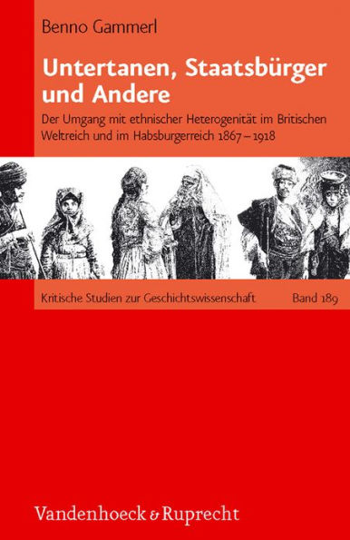 Untertanen, Staatsburger und Andere: Der Umgang mit ethnischer Heterogenitat im Britischen Weltreich und im Habsburgerreich 1867-1918