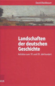 Title: Landschaften der deutschen Geschichte: Aufsatze zum 19. und 20. Jahrhundert, Author: David Blackbourn