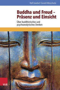 Title: Buddha und Freud - Prasenz und Einsicht: Uber buddhistisches und psychoanalytisches Denken, Author: Gerald Weischede