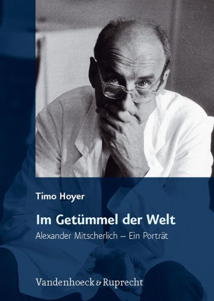 Im Getummel der Welt: Alexander Mitscherlich - Ein Portrat