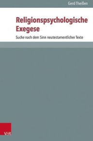 Title: Religionspsychologische Exegese: Suche nach dem Sinn neutestamentlicher Texte, Author: Gerd Theissen