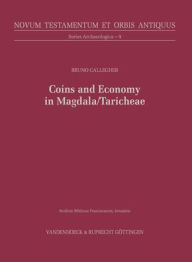 Title: Coins and Economy in Magdala/Taricheae: From the Hasmoneans to the Umayyad Period, Author: Bruno Callegher