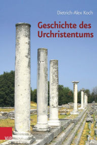Title: Geschichte des Urchristentums: Ein Lehrbuch, Author: Dietrich-Alex Koch
