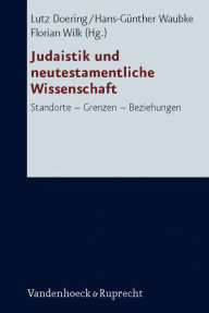 Title: Judaistik und neutestamentliche Wissenschaft: Standorte - Grenzen - Beziehungen, Author: Lutz Doering