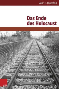 Title: Das Ende des Holocaust, Author: Alvin H Rosenfeld