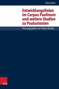 Title: Entwicklungslinien im Corpus Paulinum und weitere Studien zu Paulustexten, Author: Hans Klein
