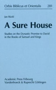 Title: A Sure House: Studies on the Dynastic Promise to David in the Books of Samuel and Kings, Author: Jan Ruckl