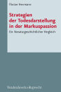 Strategien der Todesdarstellung in der Markuspassion: Ein literaturgeschichtlicher Vergleich