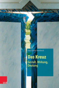 Title: Das Kreuz - Gestalt, Wirkung, Deutung, Author: Hans-Gunter Heimbrock