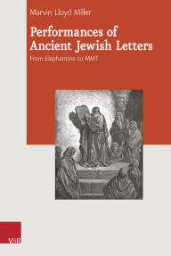 Title: Performances of Ancient Jewish Letters: From Elephantine to MMT, Author: Marvin Miller
