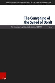 Title: The Convening of the Synod of Dordt, Author: Erik A de Boer