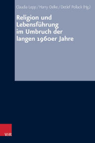 Title: Religion und Lebensfuhrung im Umbruch der langen 1960er Jahre, Author: Pollack Detlef