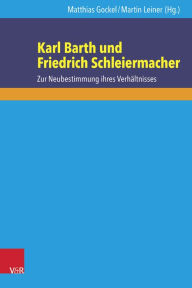 Title: Karl Barth und Friedrich Schleiermacher: Zur Neubestimmung ihres Verhaltnisses, Author: Matthias Gockel